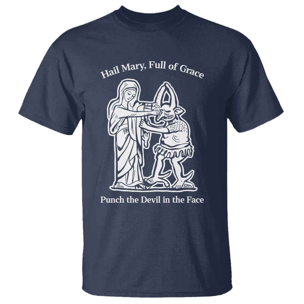 Funny Catholic Faith Humor T Shirt Hail Mary Full of Grace Punch the Devil in the Face TS02 Navy Print Your Wear