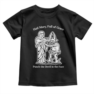 Funny Catholic Faith Humor Toddler T Shirt Hail Mary Full of Grace Punch the Devil in the Face TS02 Black Print Your Wear