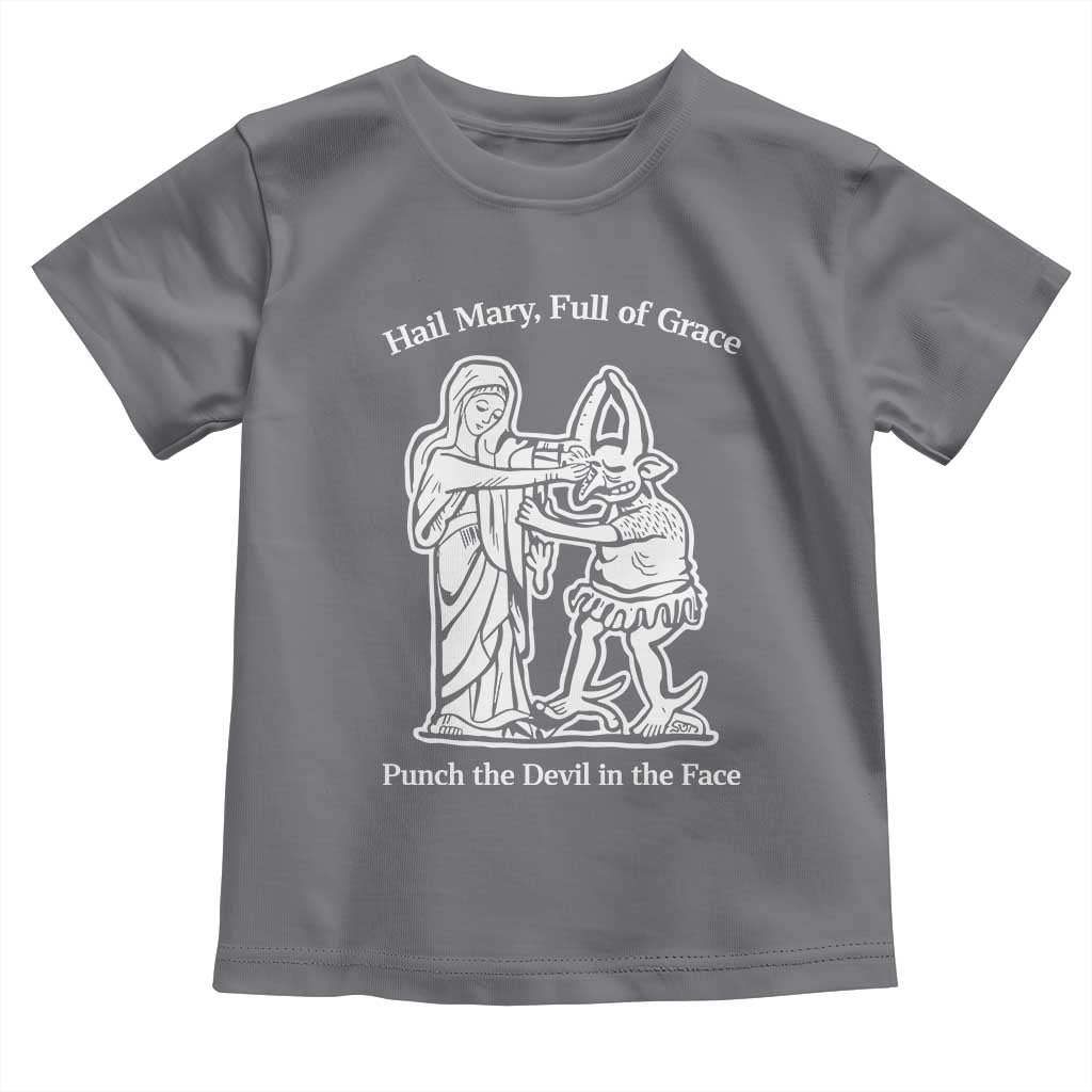 Funny Catholic Faith Humor Toddler T Shirt Hail Mary Full of Grace Punch the Devil in the Face TS02 Charcoal Print Your Wear