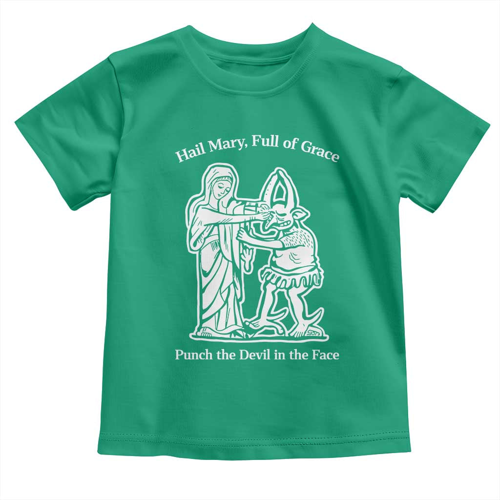 Funny Catholic Faith Humor Toddler T Shirt Hail Mary Full of Grace Punch the Devil in the Face TS02 Irish Green Print Your Wear