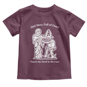 Funny Catholic Faith Humor Toddler T Shirt Hail Mary Full of Grace Punch the Devil in the Face TS02 Maroon Print Your Wear