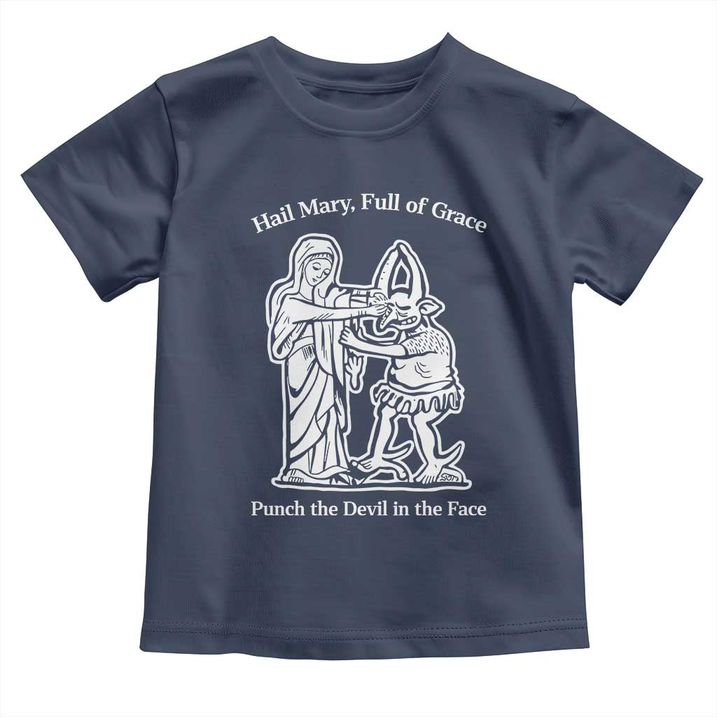 Funny Catholic Faith Humor Toddler T Shirt Hail Mary Full of Grace Punch the Devil in the Face TS02 Navy Print Your Wear
