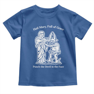 Funny Catholic Faith Humor Toddler T Shirt Hail Mary Full of Grace Punch the Devil in the Face TS02 Royal Blue Print Your Wear