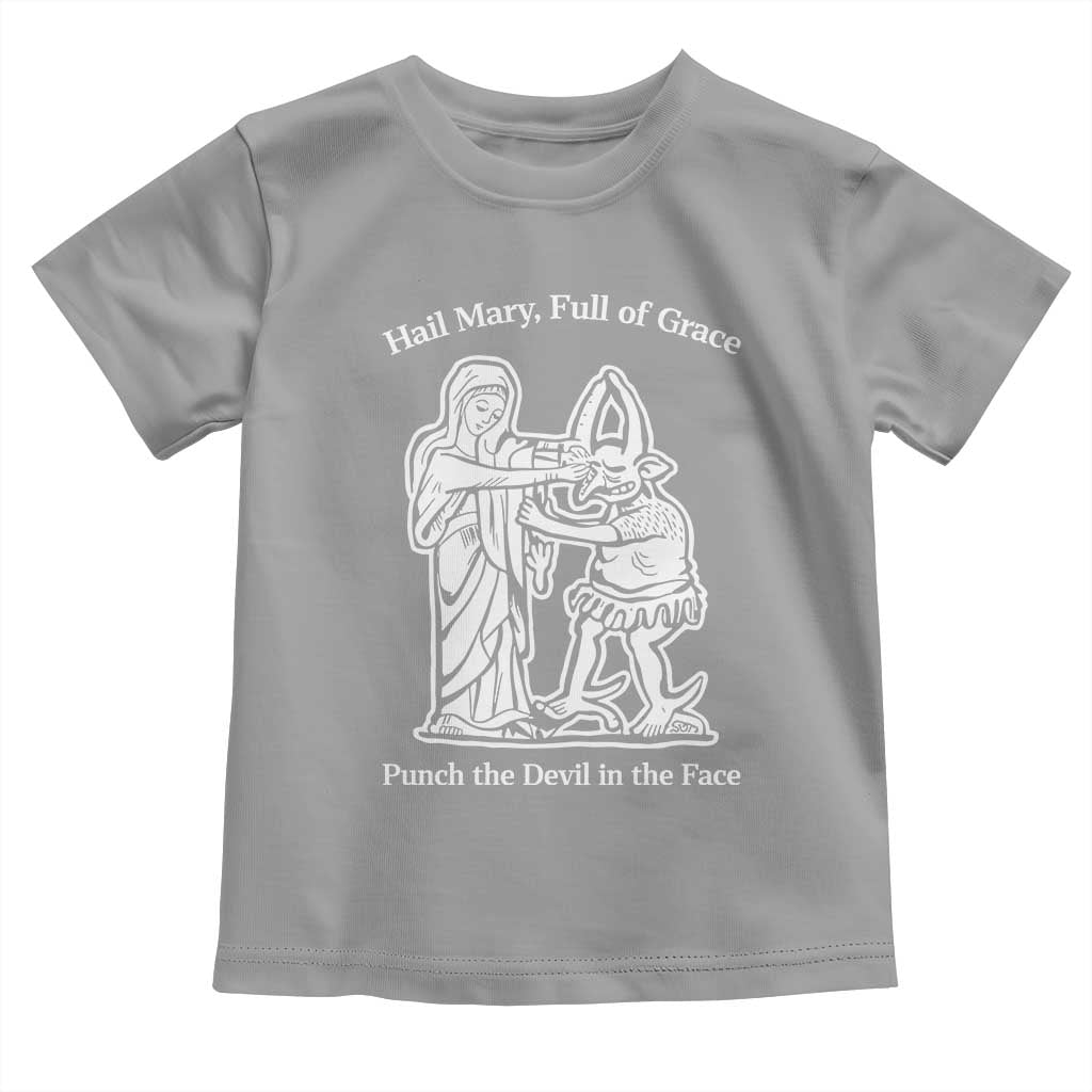 Funny Catholic Faith Humor Toddler T Shirt Hail Mary Full of Grace Punch the Devil in the Face TS02 Sport Gray Print Your Wear