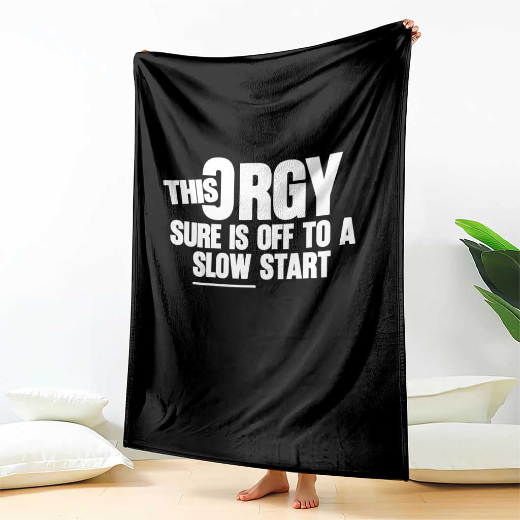 Funny Adult Humor Sarcastic Party Joke Throw Blanket This Orgy Sure Is Off to a Slow Start TS02 Print Your Wear