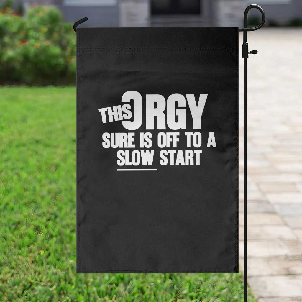 Funny Adult Humor Sarcastic Party Joke Garden Flag This Orgy Sure Is Off to a Slow Start TS02 Print Your Wear