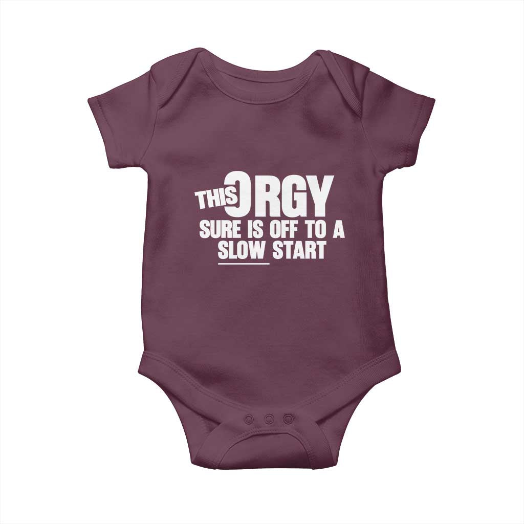 Funny Adult Humor Sarcastic Party Joke Baby Onesie This Orgy Sure Is Off to a Slow Start TS02 Maroon Print Your Wear