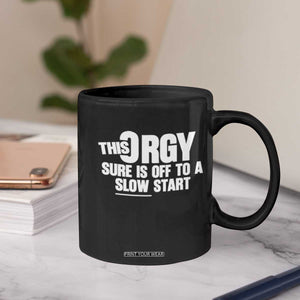 Funny Adult Humor Sarcastic Party Joke Coffee Mug This Orgy Sure Is Off to a Slow Start TS02 Print Your Wear