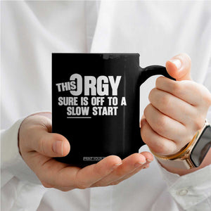 Funny Adult Humor Sarcastic Party Joke Coffee Mug This Orgy Sure Is Off to a Slow Start TS02 Print Your Wear