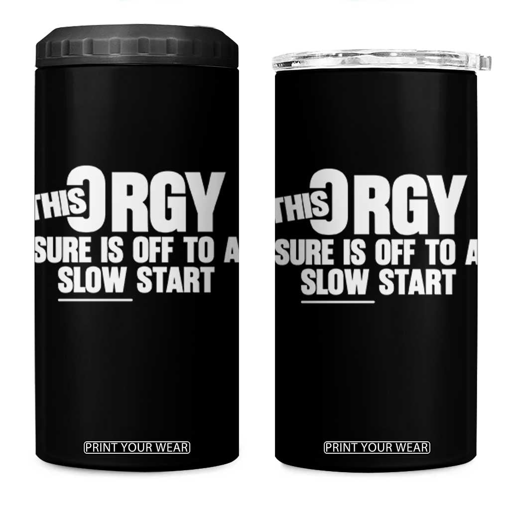 Funny Adult Humor Sarcastic Party Joke 4 in 1 Can Cooler Tumbler This Orgy Sure Is Off to a Slow Start TS02 One Size: 16 oz Black Print Your Wear