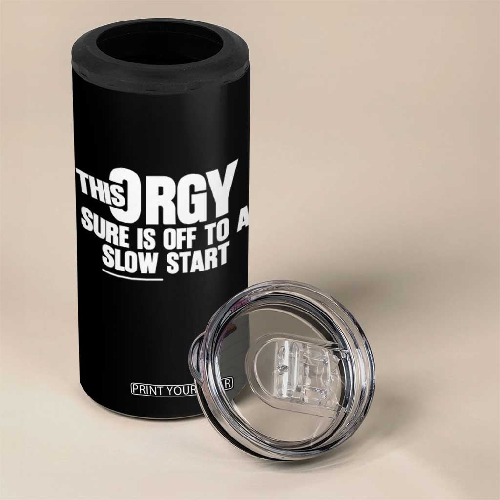 Funny Adult Humor Sarcastic Party Joke 4 in 1 Can Cooler Tumbler This Orgy Sure Is Off to a Slow Start TS02 Print Your Wear
