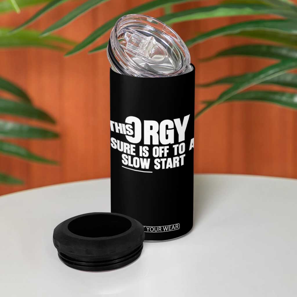 Funny Adult Humor Sarcastic Party Joke 4 in 1 Can Cooler Tumbler This Orgy Sure Is Off to a Slow Start TS02 Print Your Wear