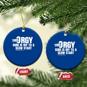 Funny Adult Humor Sarcastic Party Joke Ceramic Ornament This Orgy Sure Is Off to a Slow Start TS02 1pc Blue Print Your Wear
