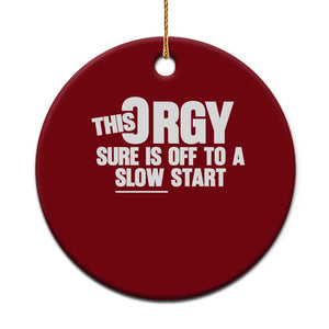 Funny Adult Humor Sarcastic Party Joke Ceramic Ornament This Orgy Sure Is Off to a Slow Start TS02 1pc Red Print Your Wear
