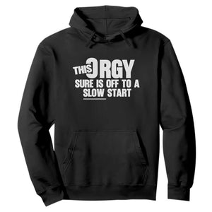 Funny Adult Humor Sarcastic Party Joke Hoodie This Orgy Sure Is Off to a Slow Start TS02 Black Print Your Wear