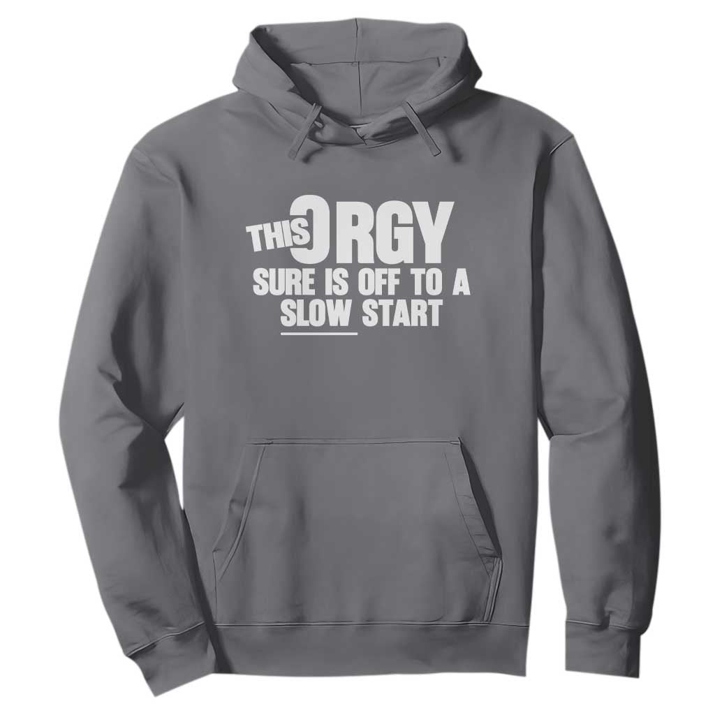 Funny Adult Humor Sarcastic Party Joke Hoodie This Orgy Sure Is Off to a Slow Start TS02 Charcoal Print Your Wear