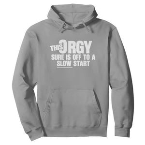 Funny Adult Humor Sarcastic Party Joke Hoodie This Orgy Sure Is Off to a Slow Start TS02 Sport Gray Print Your Wear