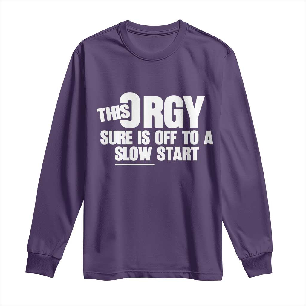 Funny Adult Humor Sarcastic Party Joke Long Sleeve Shirt This Orgy Sure Is Off to a Slow Start TS02 Purple Print Your Wear