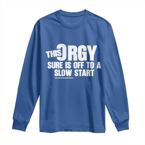 Funny Adult Humor Sarcastic Party Joke Long Sleeve Shirt This Orgy Sure Is Off to a Slow Start TS02 Royal Blue Print Your Wear