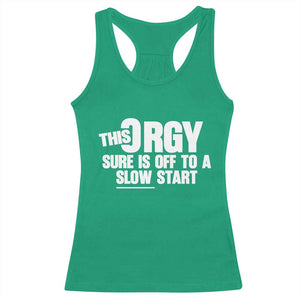 Funny Adult Humor Sarcastic Party Joke Racerback Tank Top This Orgy Sure Is Off to a Slow Start TS02 Irish Green Print Your Wear