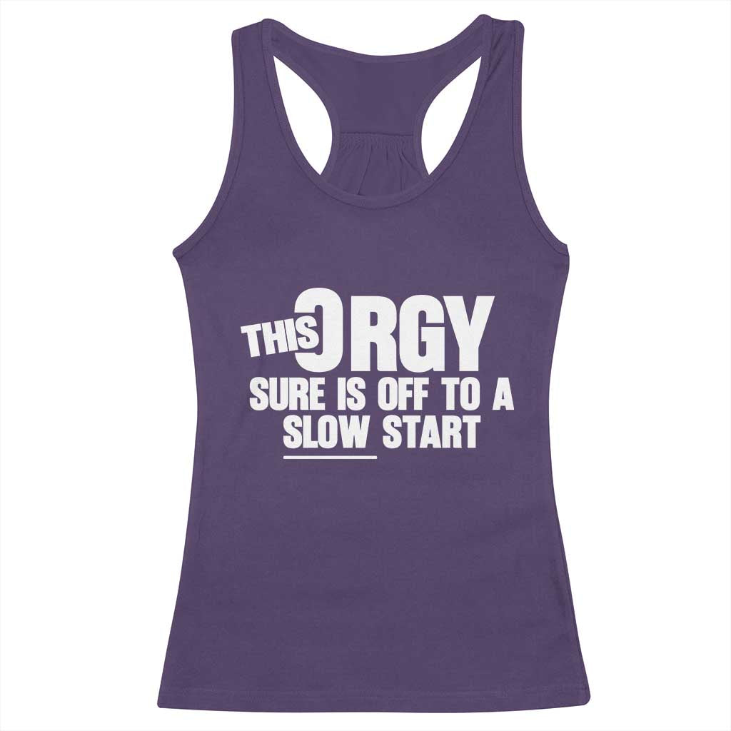 Funny Adult Humor Sarcastic Party Joke Racerback Tank Top This Orgy Sure Is Off to a Slow Start TS02 Purple Print Your Wear