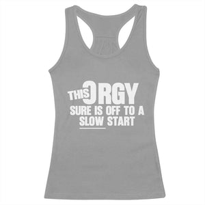 Funny Adult Humor Sarcastic Party Joke Racerback Tank Top This Orgy Sure Is Off to a Slow Start TS02 Sport Gray Print Your Wear