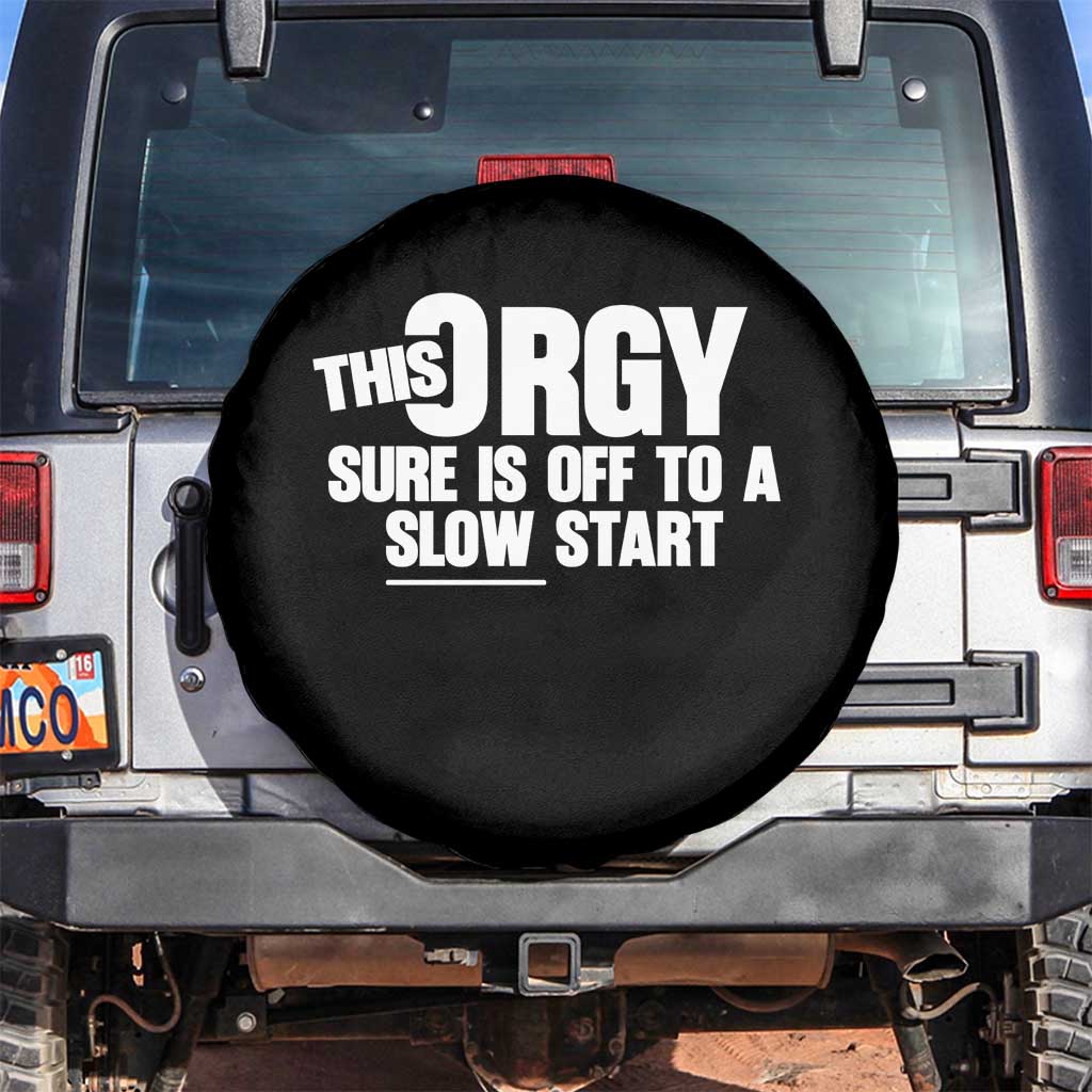 Funny Adult Humor Sarcastic Party Joke Spare Tire Cover This Orgy Sure Is Off to a Slow Start TS02 No hole Black Print Your Wear