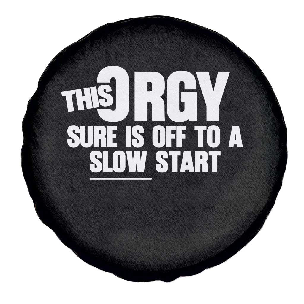 Funny Adult Humor Sarcastic Party Joke Spare Tire Cover This Orgy Sure Is Off to a Slow Start TS02 Print Your Wear