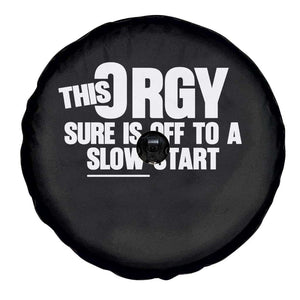 Funny Adult Humor Sarcastic Party Joke Spare Tire Cover This Orgy Sure Is Off to a Slow Start TS02 Print Your Wear