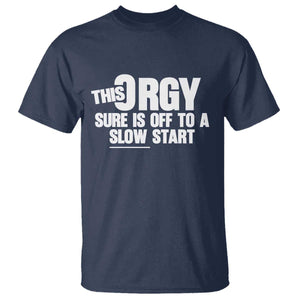 Funny Adult Humor Sarcastic Party Joke T Shirt - This Orgy Sure Is Off to a Slow Start TS02 Navy Print Your Wear