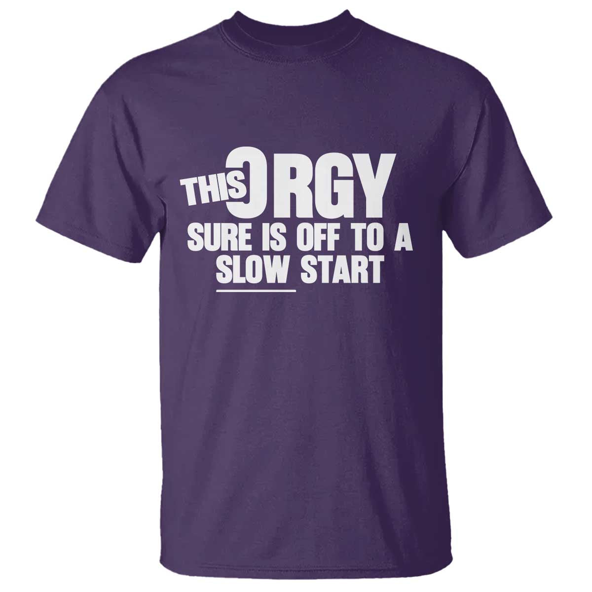 Funny Adult Humor Sarcastic Party Joke T Shirt - This Orgy Sure Is Off to a Slow Start TS02 Purple Print Your Wear