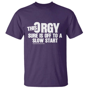 Funny Adult Humor Sarcastic Party Joke T Shirt - This Orgy Sure Is Off to a Slow Start TS02 Purple Print Your Wear