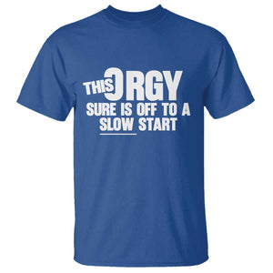Funny Adult Humor Sarcastic Party Joke T Shirt - This Orgy Sure Is Off to a Slow Start TS02 Royal Blue Print Your Wear