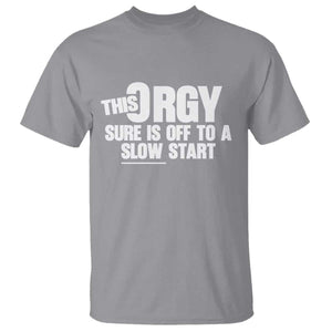 Funny Adult Humor Sarcastic Party Joke T Shirt - This Orgy Sure Is Off to a Slow Start TS02 Sport Gray Print Your Wear