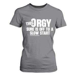 Funny Adult Humor Sarcastic Party Joke T Shirt For Women This Orgy Sure Is Off to a Slow Start TS02 Charcoal Print Your Wear