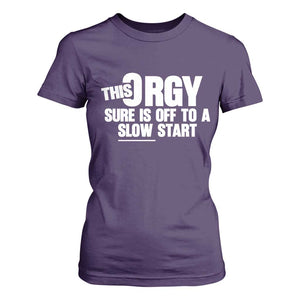 Funny Adult Humor Sarcastic Party Joke T Shirt For Women This Orgy Sure Is Off to a Slow Start TS02 Purple Print Your Wear