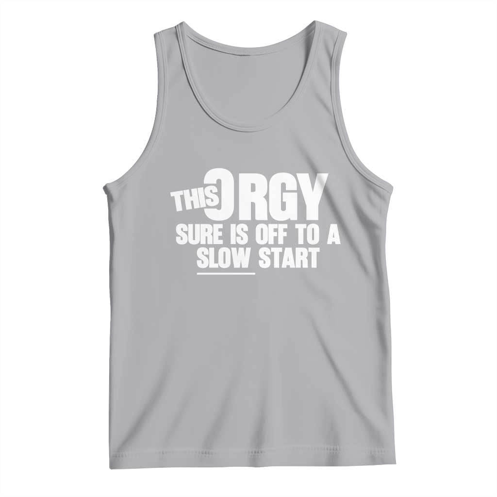 Funny Adult Humor Sarcastic Party Joke Tank Top - This Orgy Sure Is Off to a Slow Start TS02 Athletic Heather Print Your Wear