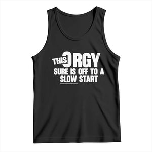 Funny Adult Humor Sarcastic Party Joke Tank Top - This Orgy Sure Is Off to a Slow Start TS02 Black Print Your Wear