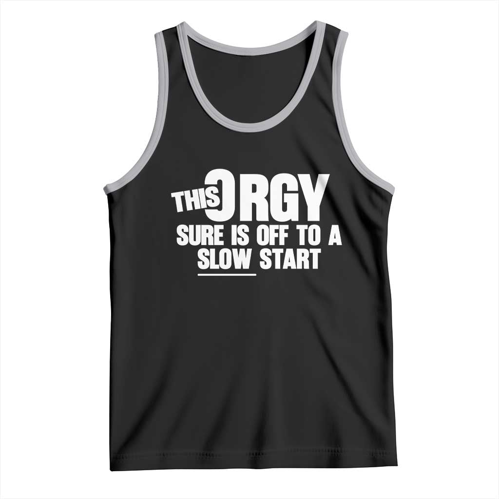 Funny Adult Humor Sarcastic Party Joke Tank Top - This Orgy Sure Is Off to a Slow Start TS02 Black Athletic Heather Print Your Wear