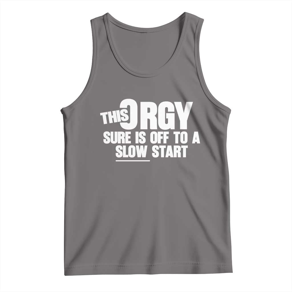 Funny Adult Humor Sarcastic Party Joke Tank Top - This Orgy Sure Is Off to a Slow Start TS02 Deep Heather Print Your Wear