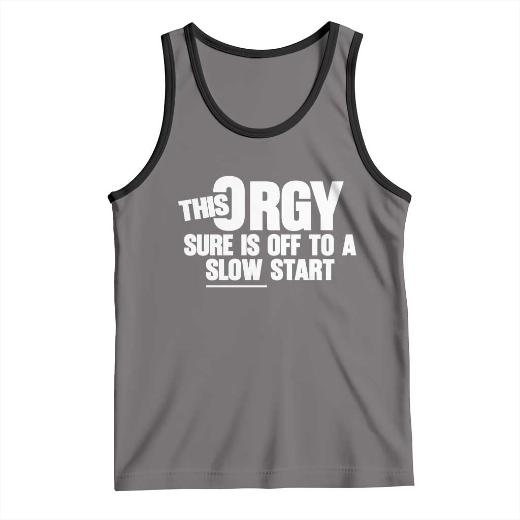 Funny Adult Humor Sarcastic Party Joke Tank Top - This Orgy Sure Is Off to a Slow Start TS02 Deep Heather Black Print Your Wear