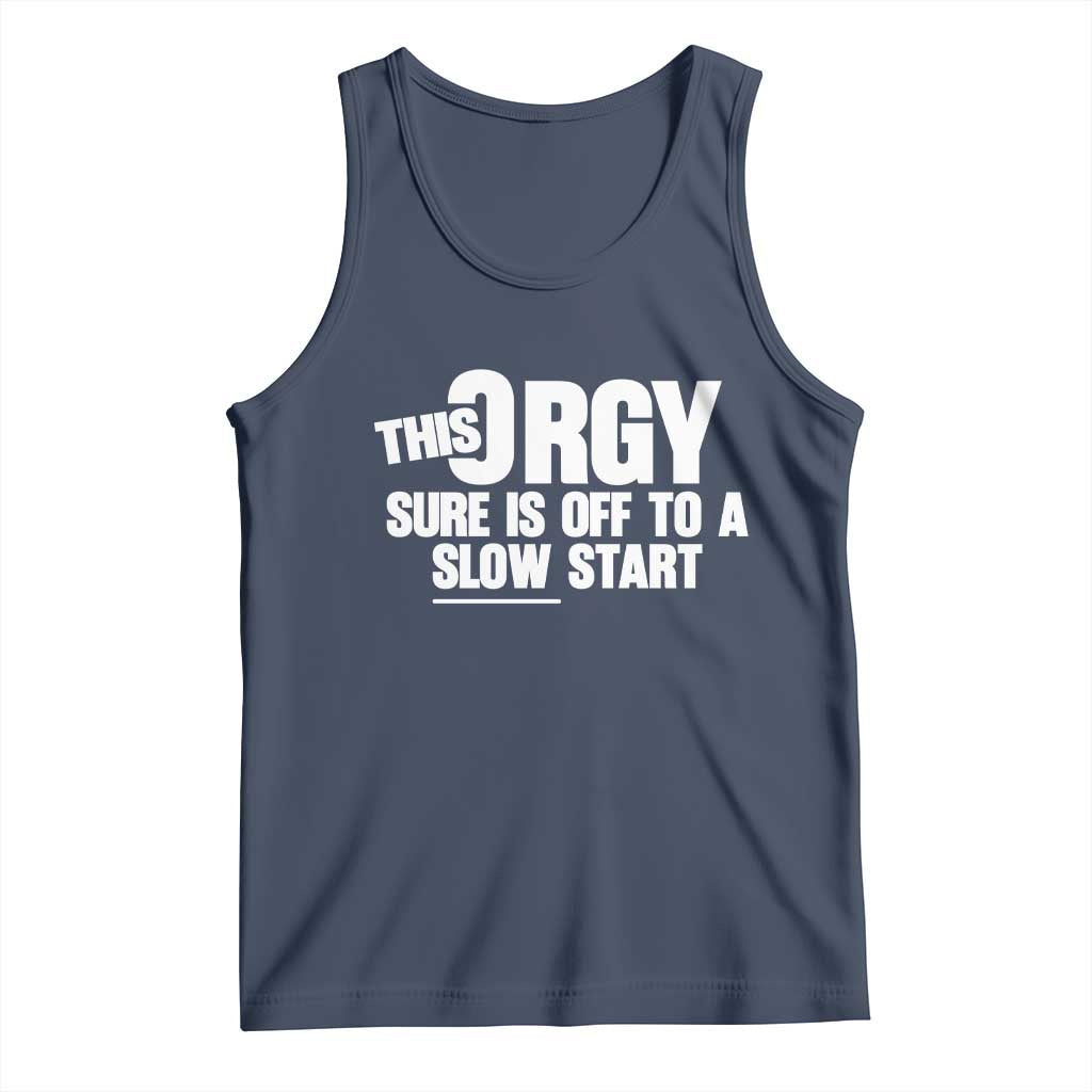 Funny Adult Humor Sarcastic Party Joke Tank Top - This Orgy Sure Is Off to a Slow Start TS02 Navy Print Your Wear