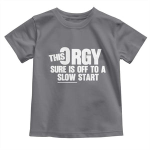 Funny Adult Humor Sarcastic Party Joke Toddler T Shirt This Orgy Sure Is Off to a Slow Start TS02 Charcoal Print Your Wear