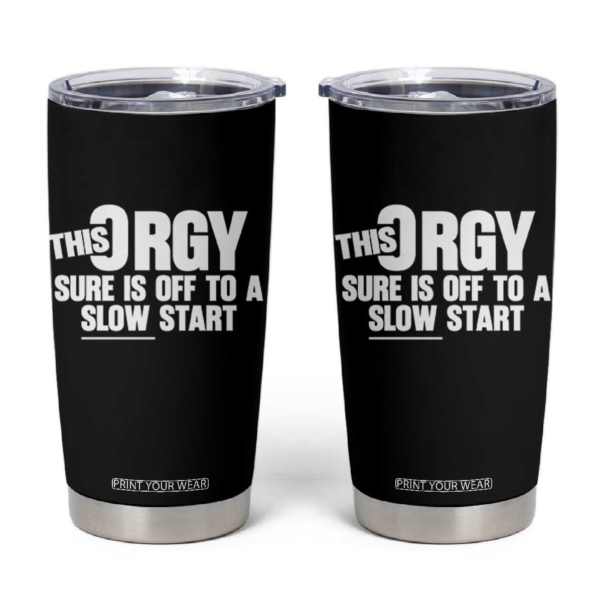 Funny Adult Humor Sarcastic Party Joke Tumbler Cup This Orgy Sure Is Off to a Slow Start TS02 Black Print Your Wear