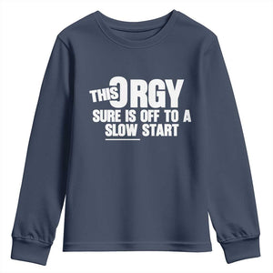 Funny Adult Humor Sarcastic Party Joke Youth Sweatshirt This Orgy Sure Is Off to a Slow Start TS02 Navy Print Your Wear