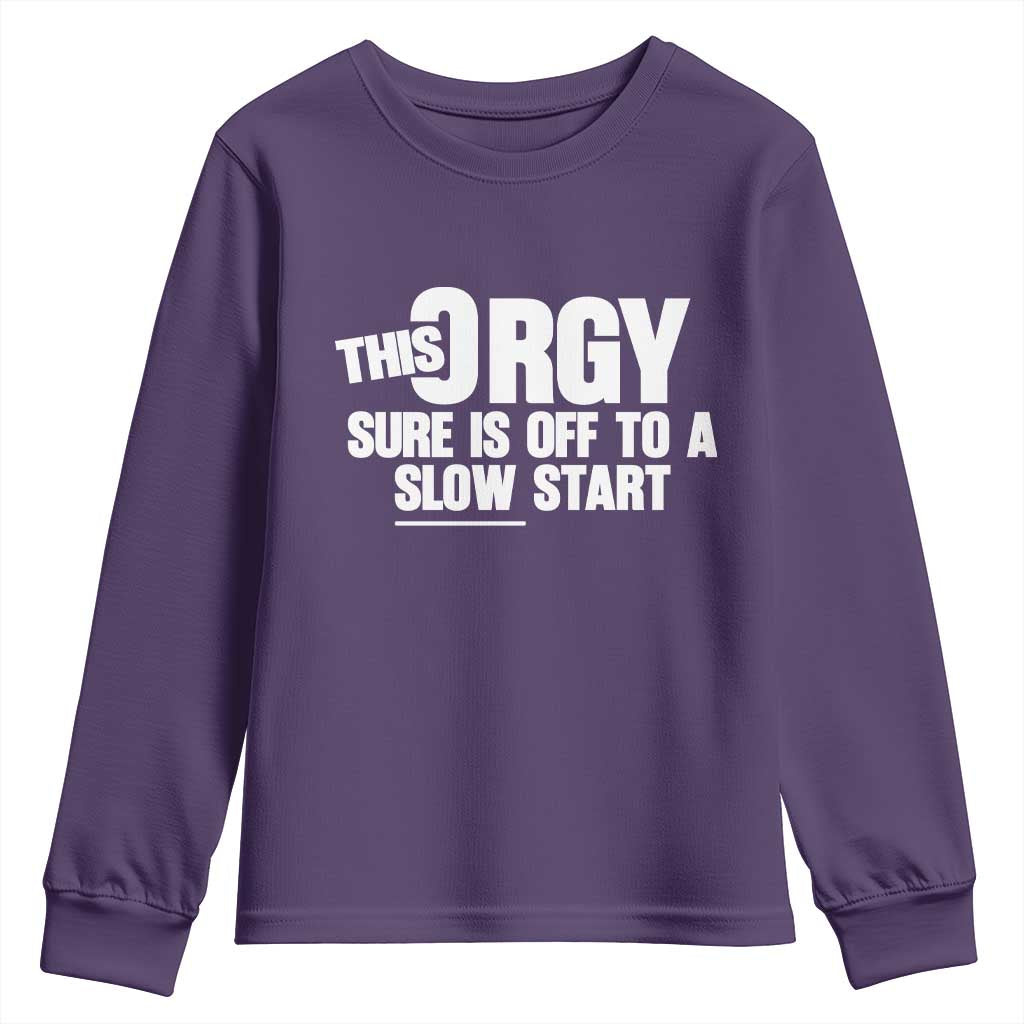 Funny Adult Humor Sarcastic Party Joke Youth Sweatshirt This Orgy Sure Is Off to a Slow Start TS02 Purple Print Your Wear
