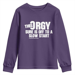 Funny Adult Humor Sarcastic Party Joke Youth Sweatshirt This Orgy Sure Is Off to a Slow Start TS02 Purple Print Your Wear