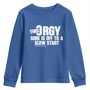 Funny Adult Humor Sarcastic Party Joke Youth Sweatshirt This Orgy Sure Is Off to a Slow Start TS02 Royal Blue Print Your Wear
