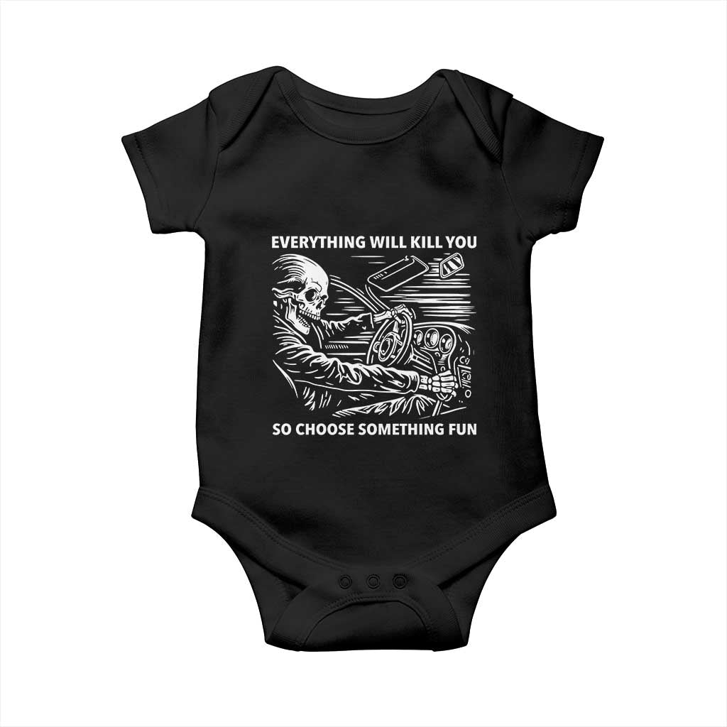 Funny Skeleton Driver Dark Humor Baby Onesie Everything Will Kill You So Choose Something Fun TS02 Black Print Your Wear