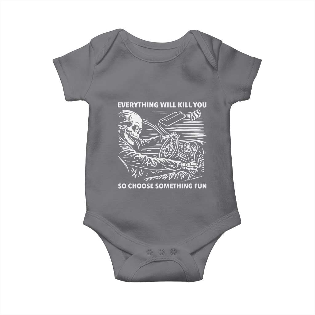 Funny Skeleton Driver Dark Humor Baby Onesie Everything Will Kill You So Choose Something Fun TS02 Charcoal Print Your Wear